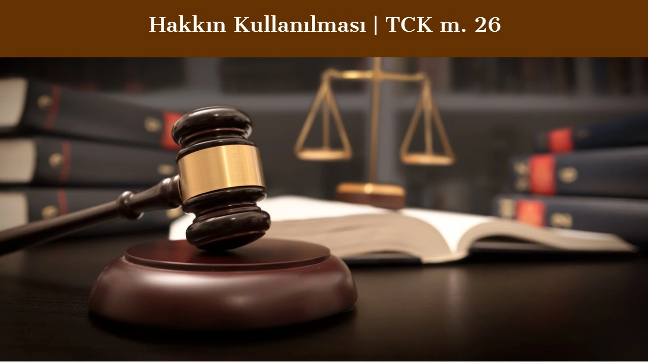 Hakkın Kullanılması (TCK 26/1)