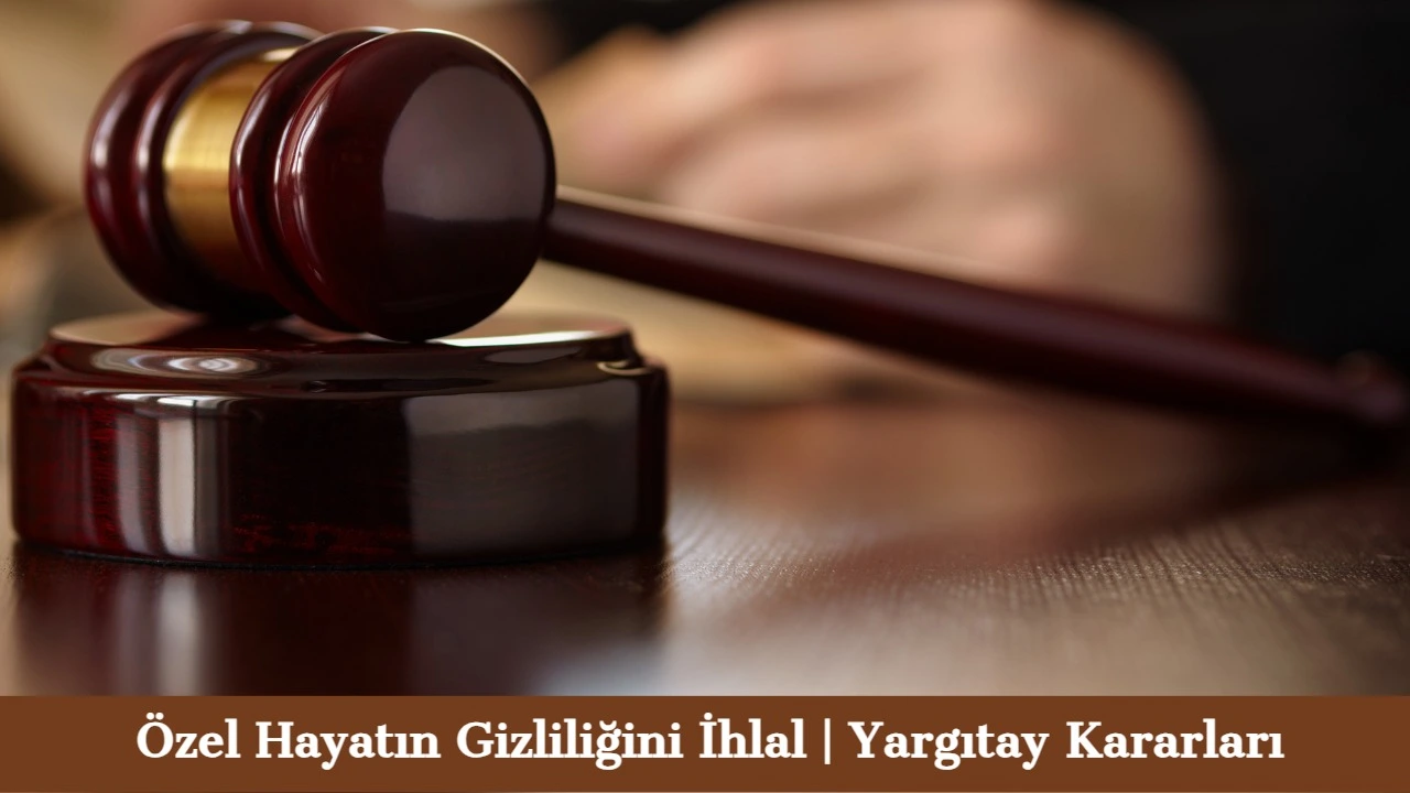 Özel Hayatın Gizliliğini İhlal Suçu Yargıtay Kararları